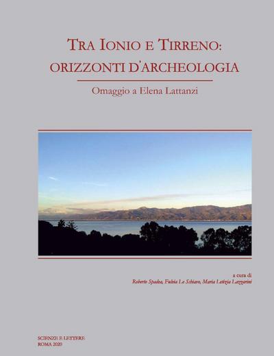 Tra Ionio e Tirreno: orizzonti d’archeologia. Omaggio a Elena Lattanzi