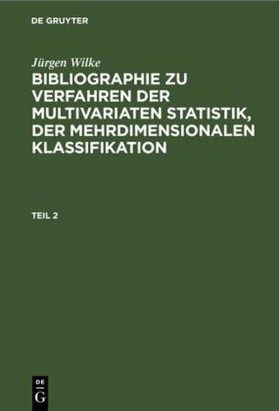Jürgen Wilke: Bibliographie zu Verfahren der multivariaten Statistik, der mehrdimensionalen Klassifikation. Teil 2