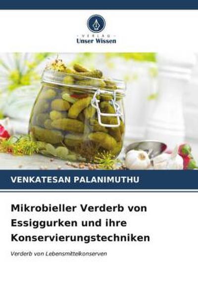 Mikrobieller Verderb von Essiggurken und ihre Konservierungstechniken