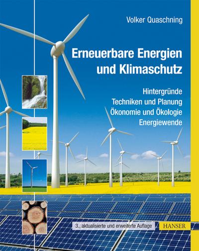 Erneuerbare Energien und Klimaschutz: Hintergründe - Techniken und Planung - Ökonomie und Ökologie - Energiewende