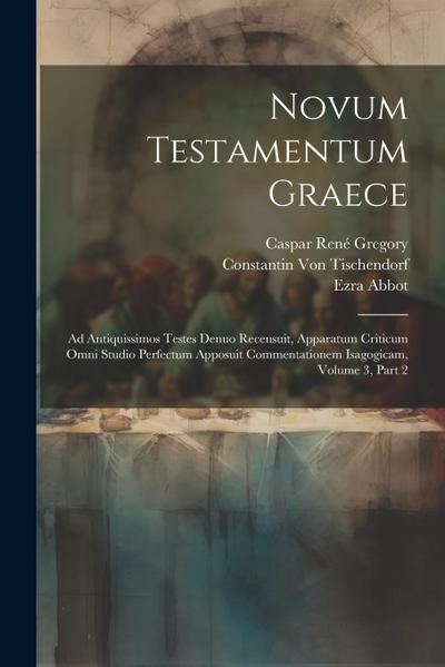 Novum Testamentum Graece: Ad Antiquissimos Testes Denuo Recensuit, Apparatum Criticum Omni Studio Perfectum Apposuit Commentationem Isagogicam