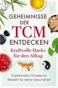 Geheimnisse der TCM entdecken: Kraftvolle Hacks fü