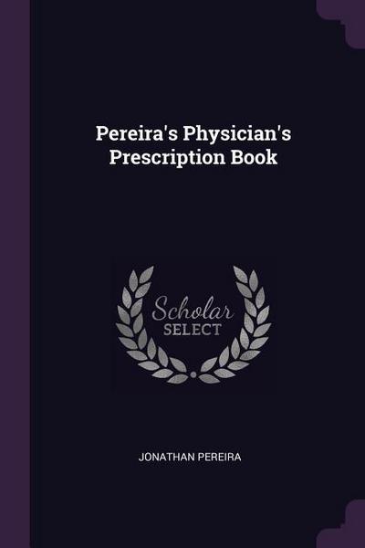 Pereira’s Physician’s Prescription Book