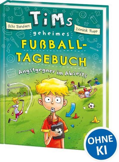 Tims geheimes Fußball-Tagebuch (Band 3) - Angstgegner im Abseits