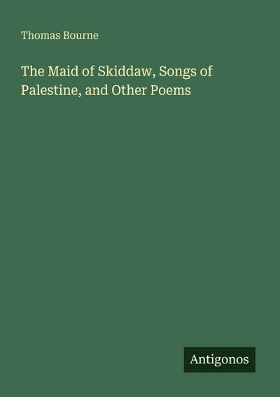The Maid of Skiddaw, Songs of Palestine, and Other Poems