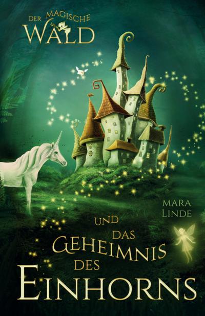 Der magische Wald und das Geheimnis des Einhorns - Kinderbuch ab 6 Jahre für Mädchen und Jungen