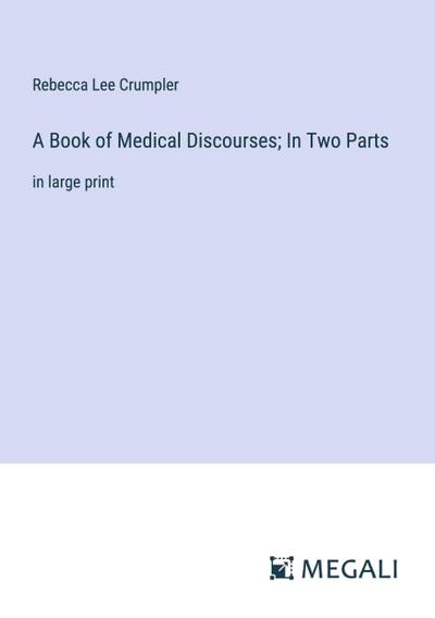 A Book of Medical Discourses; In Two Parts