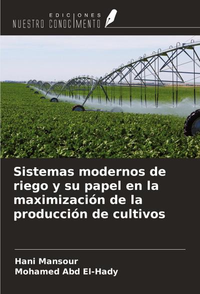Sistemas modernos de riego y su papel en la maximización de la producción de cultivos