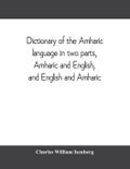 Dictionary of the Amharic language in two parts, Amharic and English, and English and Amharic