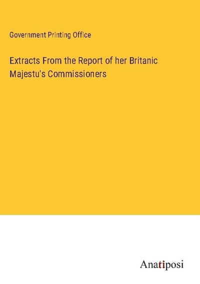 Extracts From the Report of her Britanic Majestu’s Commissioners