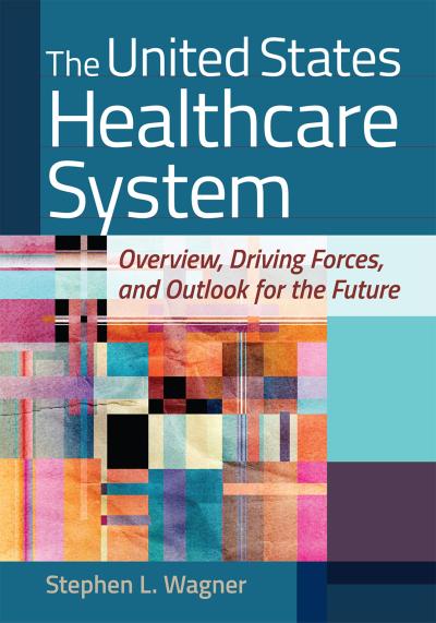 United States Healthcare System: Overview, Driving Forces, and Outlook for the Future