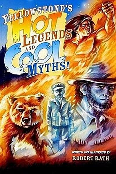 Yellowstone’s Hot Legends and Cool Myths