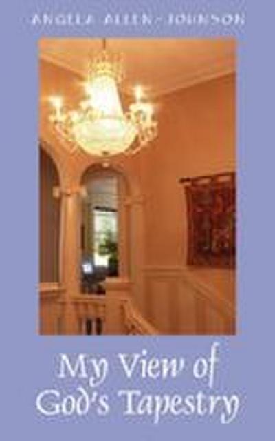 My View of God’s Tapestry