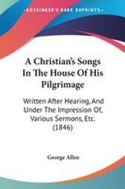 A Christian’s Songs In The House Of His Pilgrimage