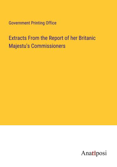 Extracts From the Report of her Britanic Majestu’s Commissioners