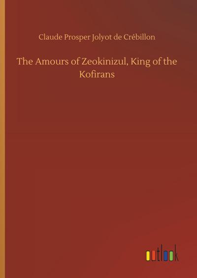 The Amours of Zeokinizul, King of the Kofirans