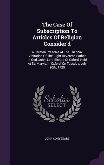 The Case Of Subscription To Articles Of Religion Consider’d