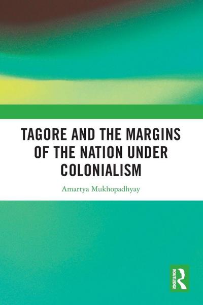 Tagore and the Margins of the Nation under Colonialism