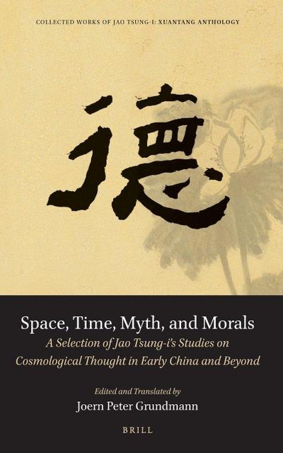 Space, Time, Myth, and Morals: A Selection of Jao Tsung-I’s Studies on Cosmological Thought in Early China and Beyond