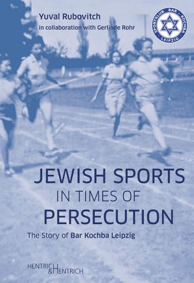 Jewish Sports in Times of Persecution: The Story of Bar Kochba Leipzig