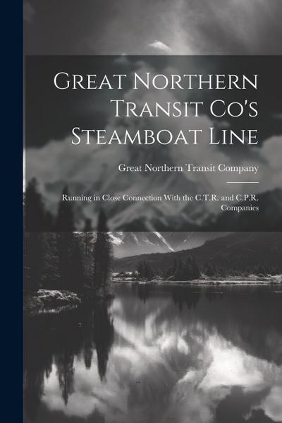 Great Northern Transit Co’s Steamboat Line: Running in Close Connection With the C.T.R. and C.P.R. Companies