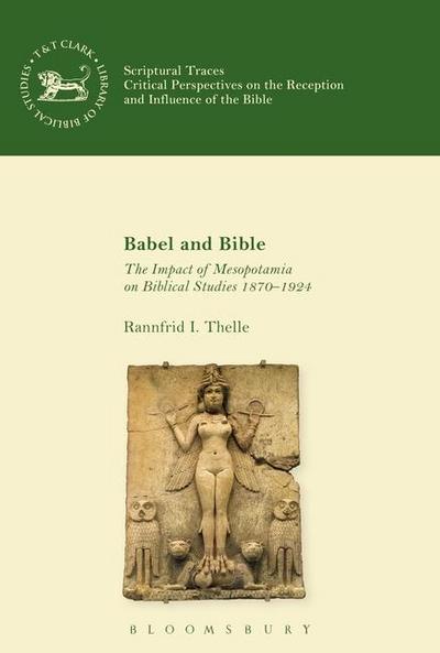 Babel and Bible: The Impact of Mesopotamia on Biblical Studies 1870-1924