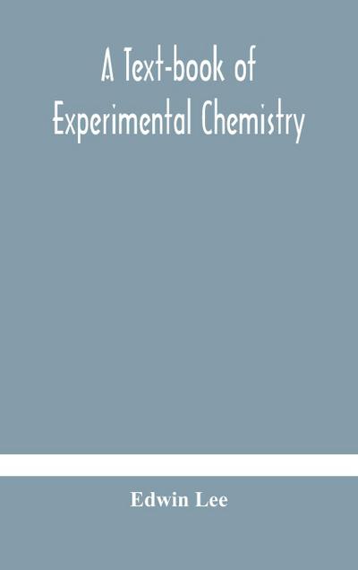 A text-book of experimental chemistry (with descriptive notes for students of general inorganic chemistry