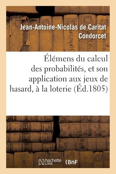 Élémens Du Calcul Des Probabilités, Et Son Application Aux Jeux de Hasard, À La Loterie