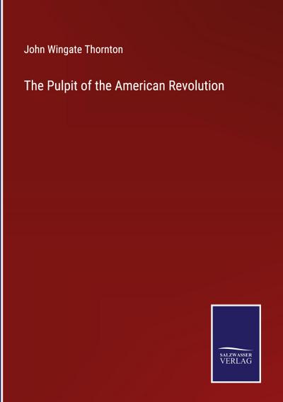 The Pulpit of the American Revolution