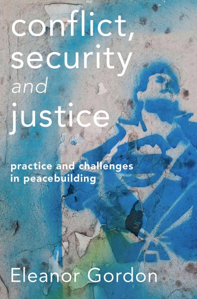Conflict, Security and Justice: Practice and Challenges in Peacebuilding