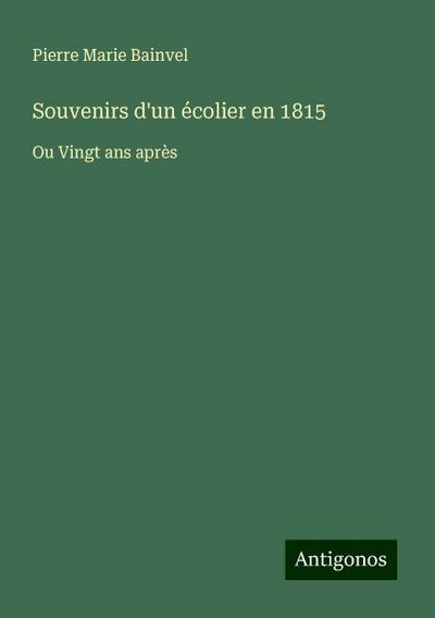 Souvenirs d’un écolier en 1815
