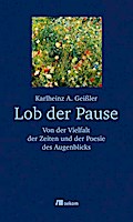 Lob der Pause: Von der Vielfalt der Zeiten und der Poesie des Augenblicks Karlheinz A. GeiÃ?ler Author