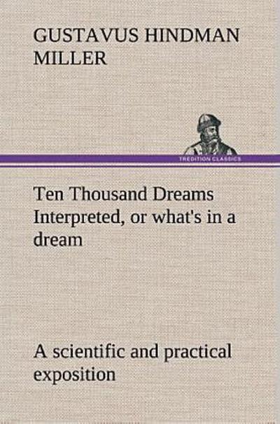 Ten Thousand Dreams Interpreted, or what’s in a dream: a scientific and practical exposition