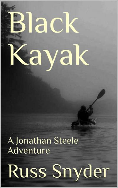 Black Kayak (The Jonathan Steele Adventures, #1)