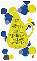 Recipes and Lessons from a Delicious Cooking Revol