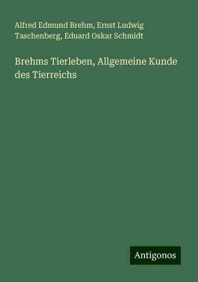 Brehm, A: Brehms Tierleben, Allgemeine Kunde des Tierreichs