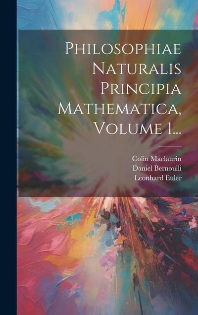 Philosophiae Naturalis Principia Mathematica, Volume 1...