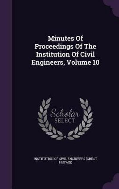 Minutes Of Proceedings Of The Institution Of Civil Engineers, Volume 10