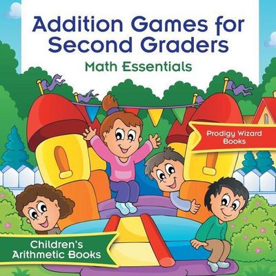 Addition Games for Second Graders Math Essentials Children’s Arithmetic Books