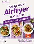 Das geniale Airfryer-Kochbuch – 15-Minuten-Gerichte
