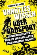 Unnützes Wissen über Radsport von Carolyn Ott-Friesl | Ebook