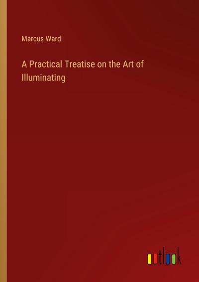 A Practical Treatise on the Art of Illuminating