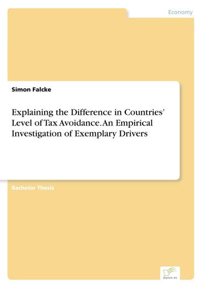 Explaining the Difference in Countries’ Level of Tax Avoidance. An Empirical Investigation of Exemplary Drivers