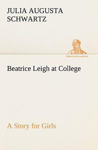 Beatrice Leigh at College A Story for Girls