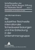 Die subjektive Reichweite internationaler Schiedsvereinbarungen und ihre Erstreckung in der Unternehmensgruppe