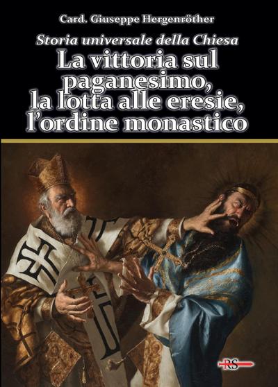 La vittoria sul paganesimo, la lotta alle eresie, l’ordine monastico