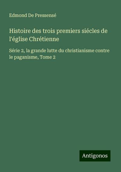 Histoire des trois premiers siécles de l’église Chrétienne