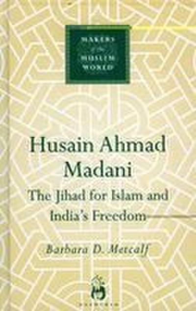 Husain Ahmad Madani: The Jihad for Islam and India’s Freedom