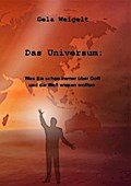 Das Universum: Was Sie schon immer über Gott und die Welt wissen wollten.