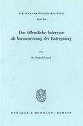 Das öffentliche Interesse als Voraussetzung der Enteignung.